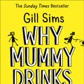 Cover Art for 9780008241094, Why Mummy Drinks by Gill Sims