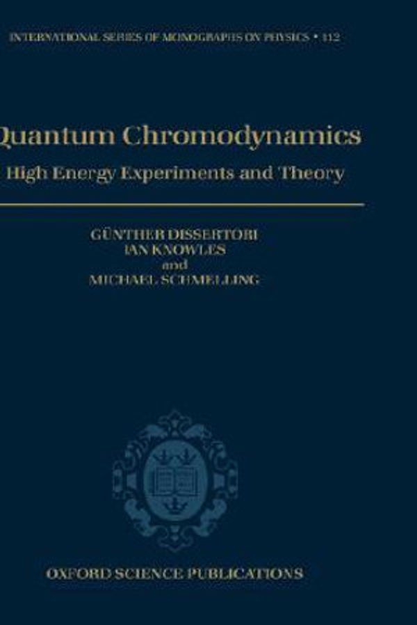 Cover Art for 9780198505723, Quantum Chromodynamics: High Energy Experiments and Theory (International Series of Monographs on Physics) by G. Dissertori, John C. h. Spence, Genther Dissertori