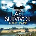 Cover Art for B0892QSH8C, Last Survivor by Tony Park