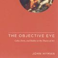 Cover Art for 9780226365534, The Objective Eye by John Hyman