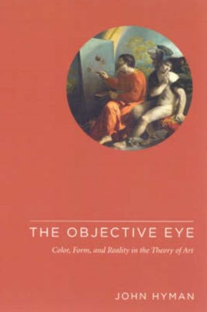 Cover Art for 9780226365534, The Objective Eye by John Hyman