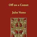 Cover Art for 9781406805437, Off on a Comet by Jules Verne