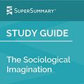 Cover Art for B07YRYB1M5, Study Guide: The Sociological Imagination by C. Wright Mills (SuperSummary) by SuperSummary