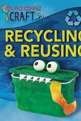 Cover Art for 9781445130996, Discover Through Craft: Recycling and Reusing by Louise Spilsbury
