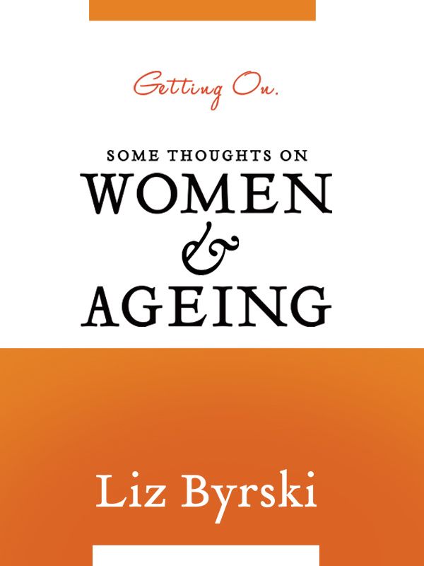 Cover Art for 9781743340479, Getting On: Some Thoughts on Women and Ageing by Liz Byrski