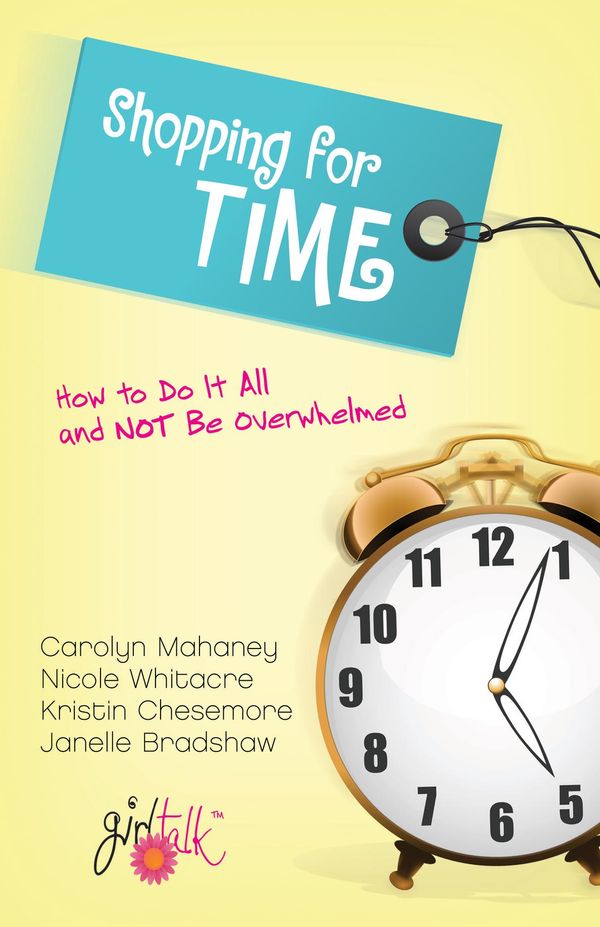 Cover Art for 9781433520617, Shopping For Time How To Do It All And Not Be Overwhelmed by Carolyn Mahaney, Nicole Mahaney Whitacre, Kristin Chesemore, Janelle Bradshaw