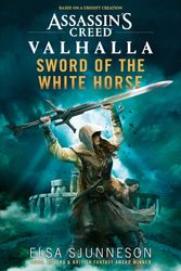 Cover Art for 9781839081408, Assassin's Creed Valhalla: Sword of the White Horse: An Assassin's Creed Valhalla Novel by Elsa Sjunneson
