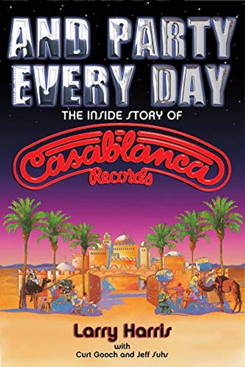 Cover Art for 9780879309824, And Party Every Day: The Inside Story of Casablanca Records by Larry Harris