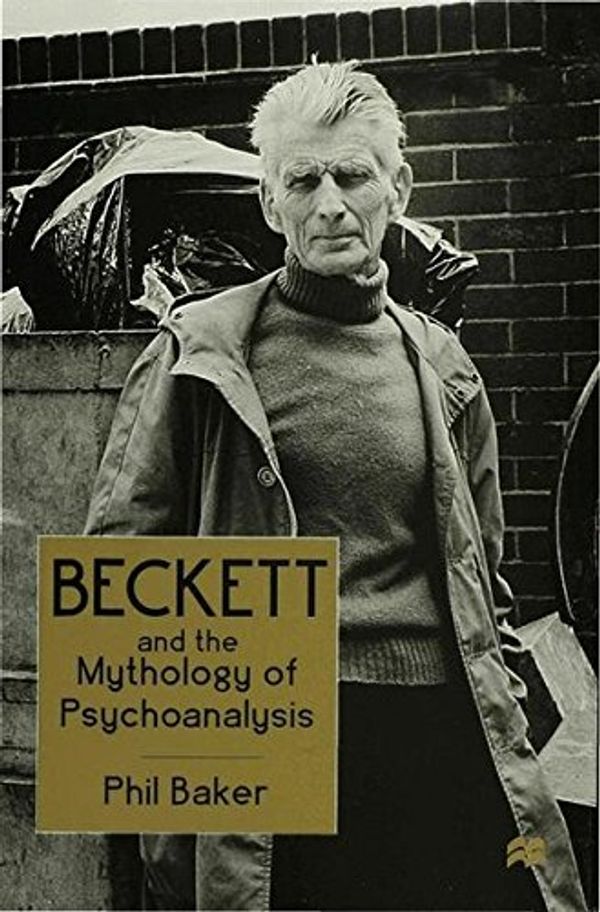 Cover Art for 9780333638910, Beckett and the Mythology of Psychoanalysis by Phil Baker, Baker