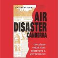 Cover Art for 9781459661103, Air Disaster Canberra by Andrew Tink