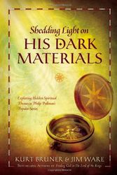 Cover Art for 9781414315645, Shedding Light on His Dark Materials: Exploring Hidden Spiritual Themes in Philip Pullman's Popular Series by Kurt Bruner