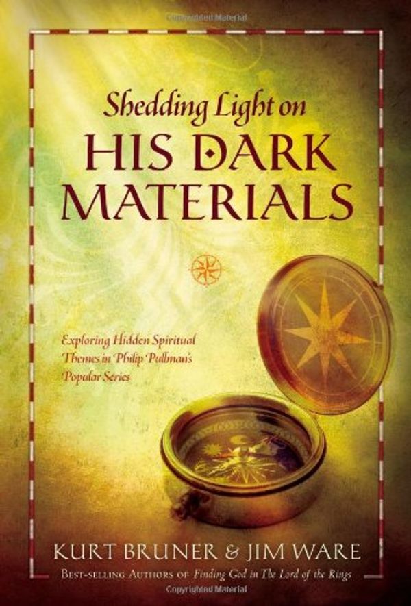 Cover Art for 9781414315645, Shedding Light on His Dark Materials: Exploring Hidden Spiritual Themes in Philip Pullman's Popular Series by Kurt Bruner
