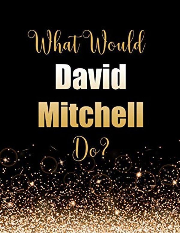 Cover Art for 9781673252880, What Would David Mitchell Do?: Large Notebook/Diary/Journal for Writing 100 Pages, David Mitchell Gift for Fans by Kensington Press