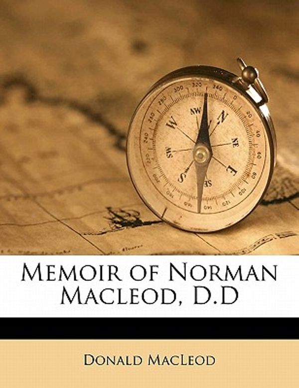 Cover Art for 9781178386783, Memoir of Norman MacLeod, D.D by Donald MacLeod