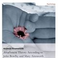 Cover Art for 9783656613770, Attachment Theory According to John Bowlby and Mary Ainsworth by Andreas Krumwiede