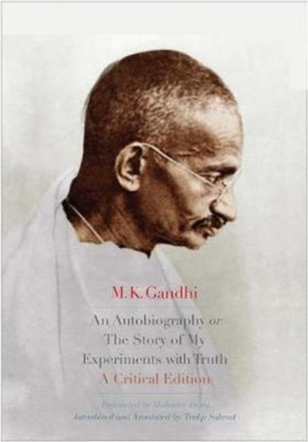 Cover Art for 9780300234077, An Autobiography or The Story of My Experiments with TruthA Critical Edition by M. K. Gandhi