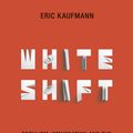 Cover Art for 9780241317129, Whiteshift: Populism, Immigration and the Future of White Majorities by Eric Kaufmann