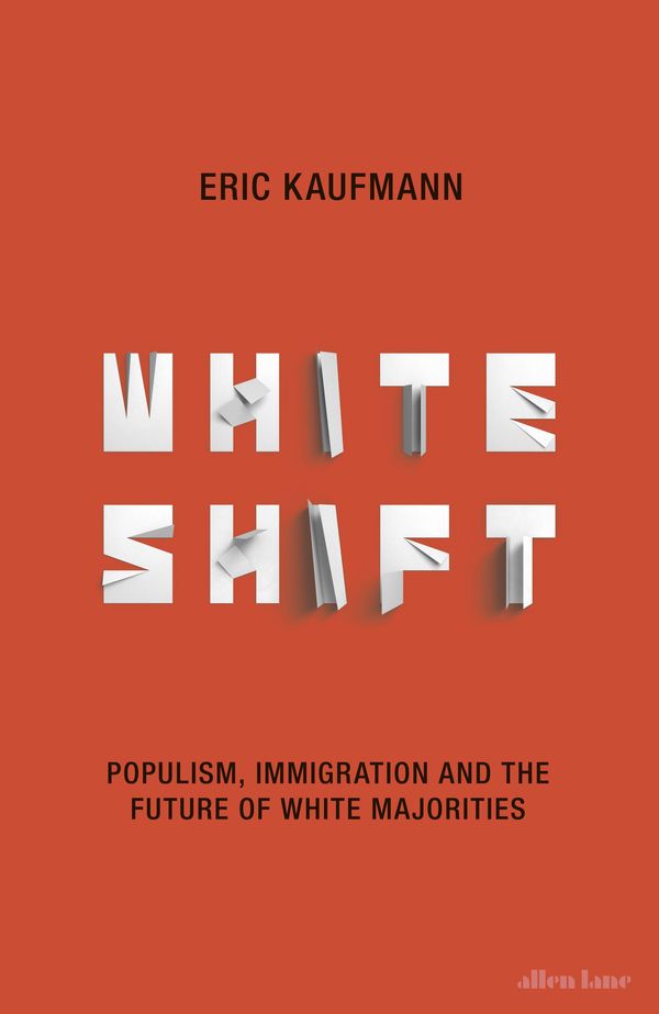 Cover Art for 9780241317129, Whiteshift: Populism, Immigration and the Future of White Majorities by Eric Kaufmann