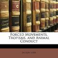 Cover Art for 9781141047581, Forced Movements, Tropisms, and Animal Conduct by Jacques Loeb