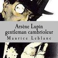 Cover Art for 9781508464532, Arsene Lupin Gentleman Cambrioleur by Maurice LeBlanc