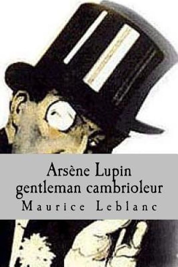 Cover Art for 9781508464532, Arsene Lupin Gentleman Cambrioleur by Maurice LeBlanc