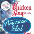Cover Art for 9780757306457, Chicken Soup for the American Idol Soul Stories from the Idols and Their Fans that Open Your Heart and Make Your Soul Sing by Jack Canfield, Mark Victor Hansen, Debra Poneman