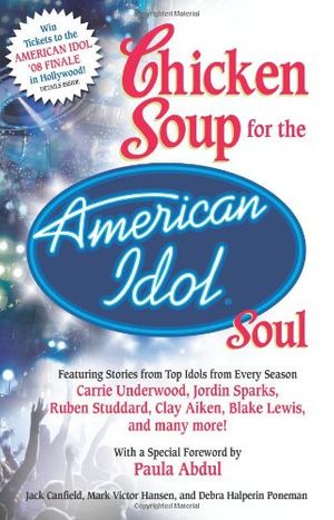 Cover Art for 9780757306457, Chicken Soup for the American Idol Soul Stories from the Idols and Their Fans that Open Your Heart and Make Your Soul Sing by Jack Canfield, Mark Victor Hansen, Debra Poneman