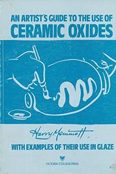 Cover Art for 9780949580061, An Artist's Guide to the Use of Ceramic Oxides: With Examples of Their Use in Glaze by Harry Memmott
