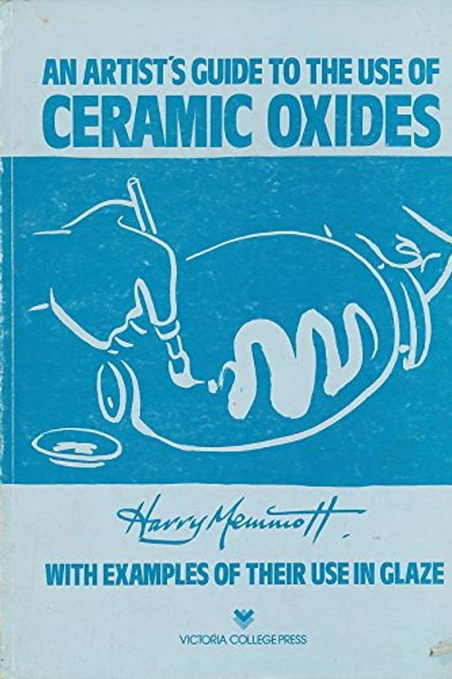 Cover Art for 9780949580061, An Artist's Guide to the Use of Ceramic Oxides: With Examples of Their Use in Glaze by Harry Memmott