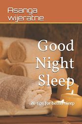 Cover Art for 9781520236896, Good Night Sleep: 20 tips for better sleep by Asanga Wijeratne