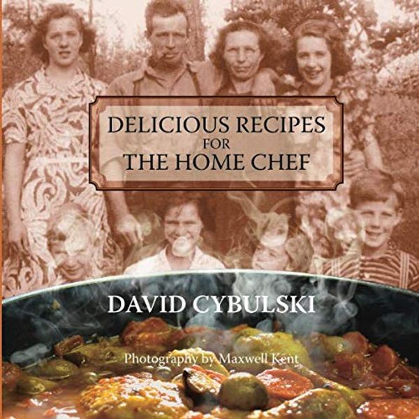 Cover Art for 9780995226104, Delicious Recipes for the Home Chef by David Cybulski