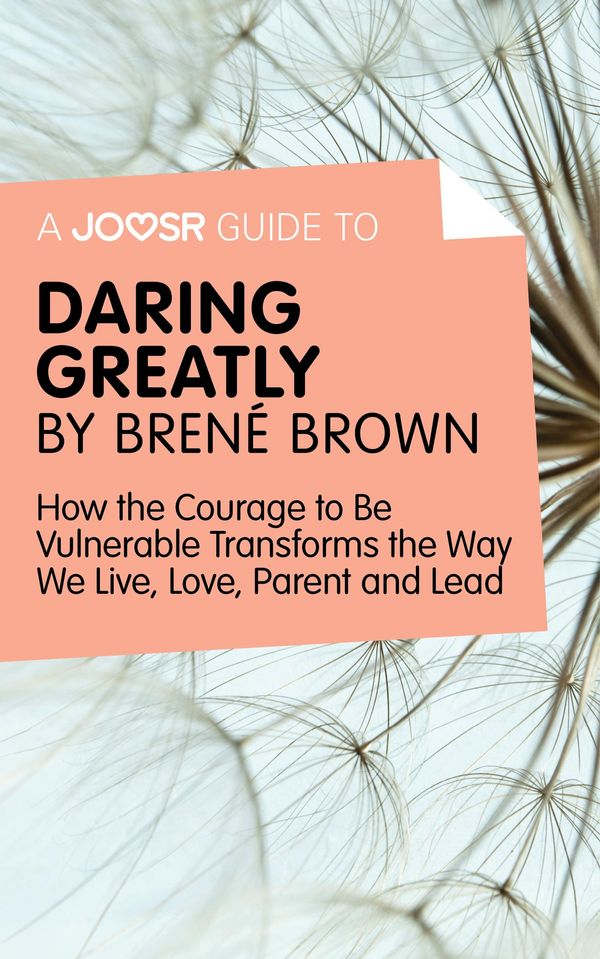 Cover Art for 9781785670848, A Joosr Guide to&hellip; Daring Greatly by Brené Brown: How the Courage to Be Vulnerable Transforms the Way We Live, Love, Parent, and Lead by Joosr
