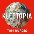 Cover Art for B08BJ8C3FR, Kleptopia: How Dirty Money Is Conquering the World by Tom Burgis