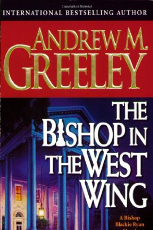 Cover Art for 9780812575989, The Bishop in the West Wing: A Bishop Blackie Ryan Novel by Andrew M. Greeley