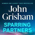 Cover Art for 9781399718165, Sparring Partners by John Grisham