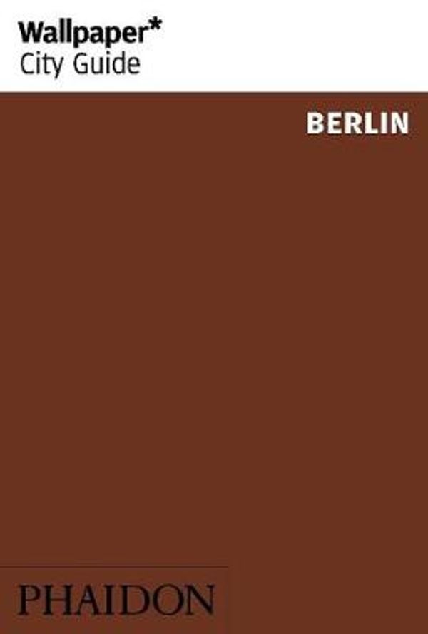 Cover Art for 9780714868233, Wallpaper* City Guide Berlin by Wallpaper*