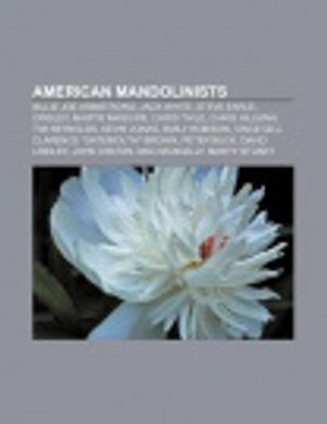 Cover Art for 9781233059119, American mandolinists: Billie Joe Armstrong, Jack White, Steve Earle, Owsley, Martie Maguire, Chris Thile, Chris Hillman, Tim Reynolds by Source Wikipedia