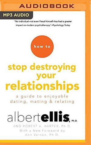 Cover Art for 9781511329408, How to Stop Destroying Your Relationships: A Guide to Enjoyable Dating, Mating & Relating by Albert, Ph.D. Ellis