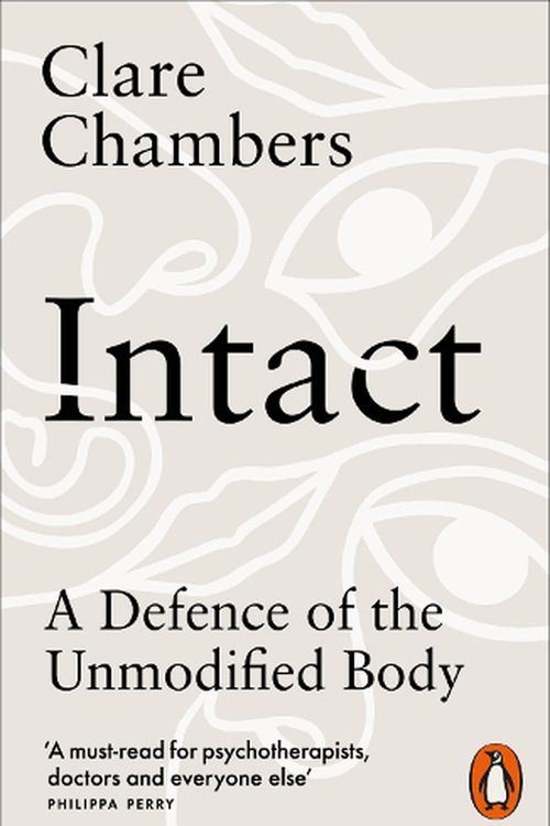 Cover Art for 9780141992501, Intact: A Defence of the Unmodified Body by Clare Chambers