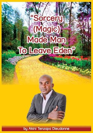 Cover Art for 9780620741743, Sorcery(magic)Made Man to Leave Eden by Akini Tenzapa Dieudonne