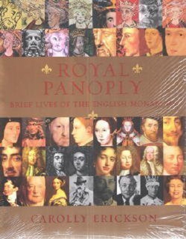 Cover Art for 9781582880426, Royal Panoply: Brief Lives of the English Monarchy by Carolly Erickson
