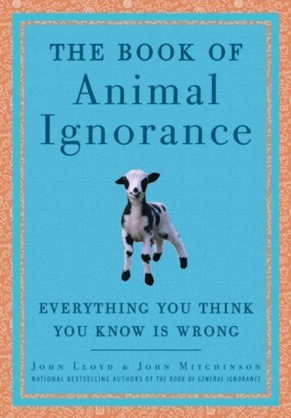 Cover Art for B00C7ESSXI, The Book of Animal Ignorance: Everything You Think You Know Is Wrong by Mitchinson, John, Lloyd, John [Hardcover(2008/9/2)] by 