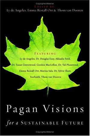 Cover Art for 9780738708249, Pagan Visions for a Sustainable Future by Ly de Angeles; Emma Restall Orr; Thom van Dooren