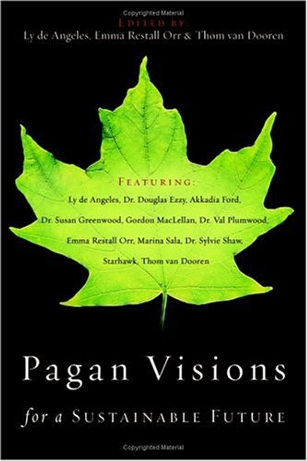 Cover Art for 9780738708249, Pagan Visions for a Sustainable Future by Ly de Angeles; Emma Restall Orr; Thom van Dooren
