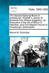 Cover Art for 9781275301627, The Second National Bank of Amesburgh, Plaintiff V. James W. Edwards and William Eggleston, as Executors of the Will of Arthur O. Hamilton, and First Baptist Church of Amesburgh, Defendants by Morris M. Schnitzer