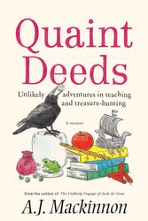 Cover Art for 9781760643690, Quaint Deeds: Unlikely Adventures in Teaching and Treasure-hunting: A Memoir by Mackinnon, A.J.