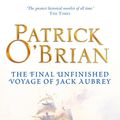 Cover Art for 9780007429462, The Final Unfinished Voyage of Jack Aubrey by Patrick O'Brian