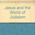 Cover Art for 9780800617844, Jesus and the World of Judaism by Geza Vermes