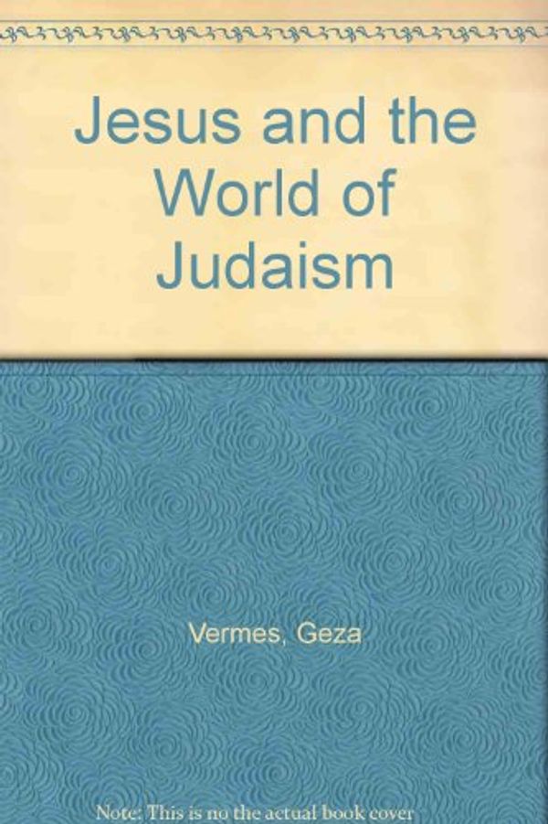 Cover Art for 9780800617844, Jesus and the World of Judaism by Geza Vermes