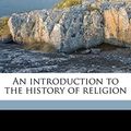 Cover Art for 9781176744073, An Introduction to the History of Religion by F B. 1858-1936 Jevons